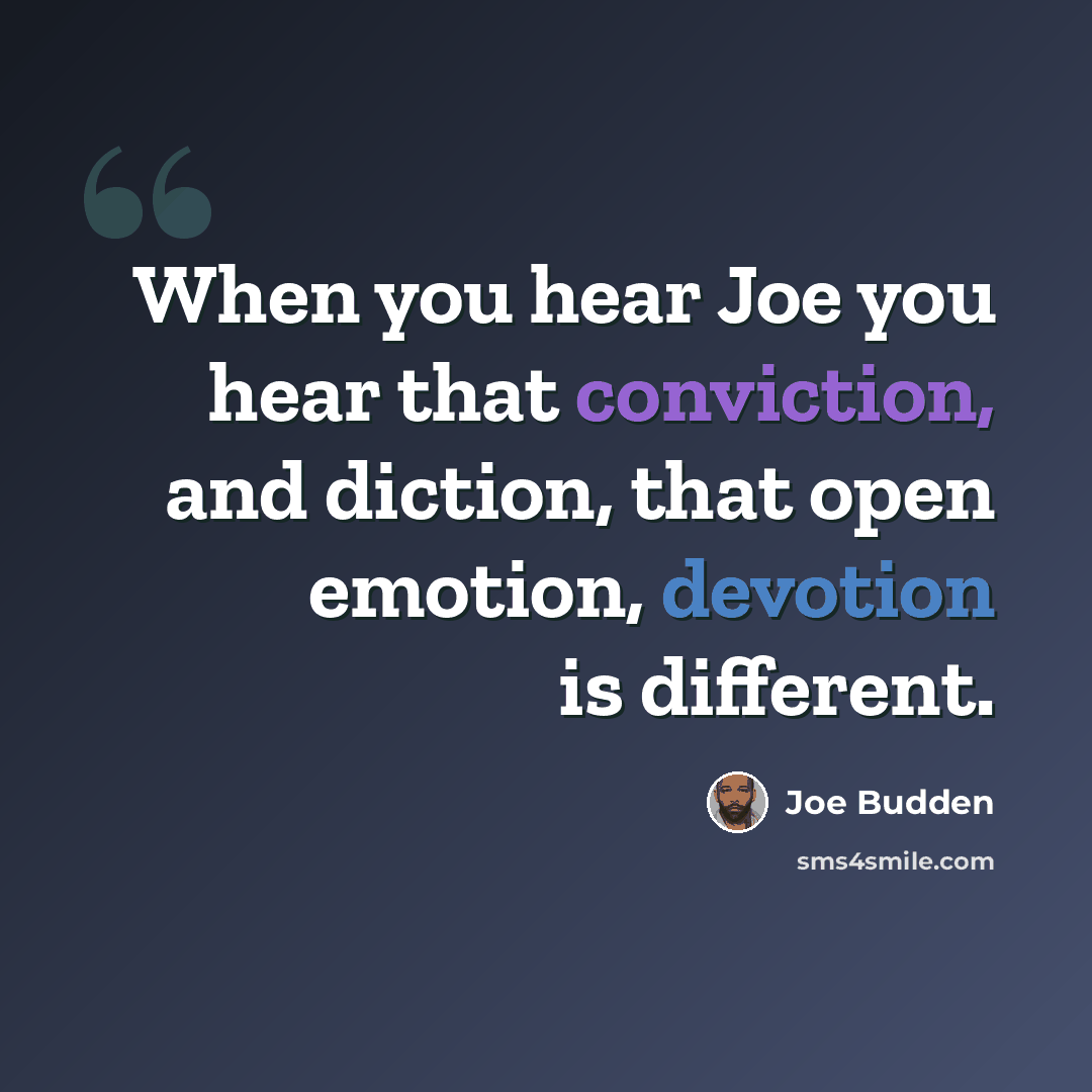 “When you hear Joe you hear that conviction, and diction, that open emotion, devotion is different.” quote by Joe Budden