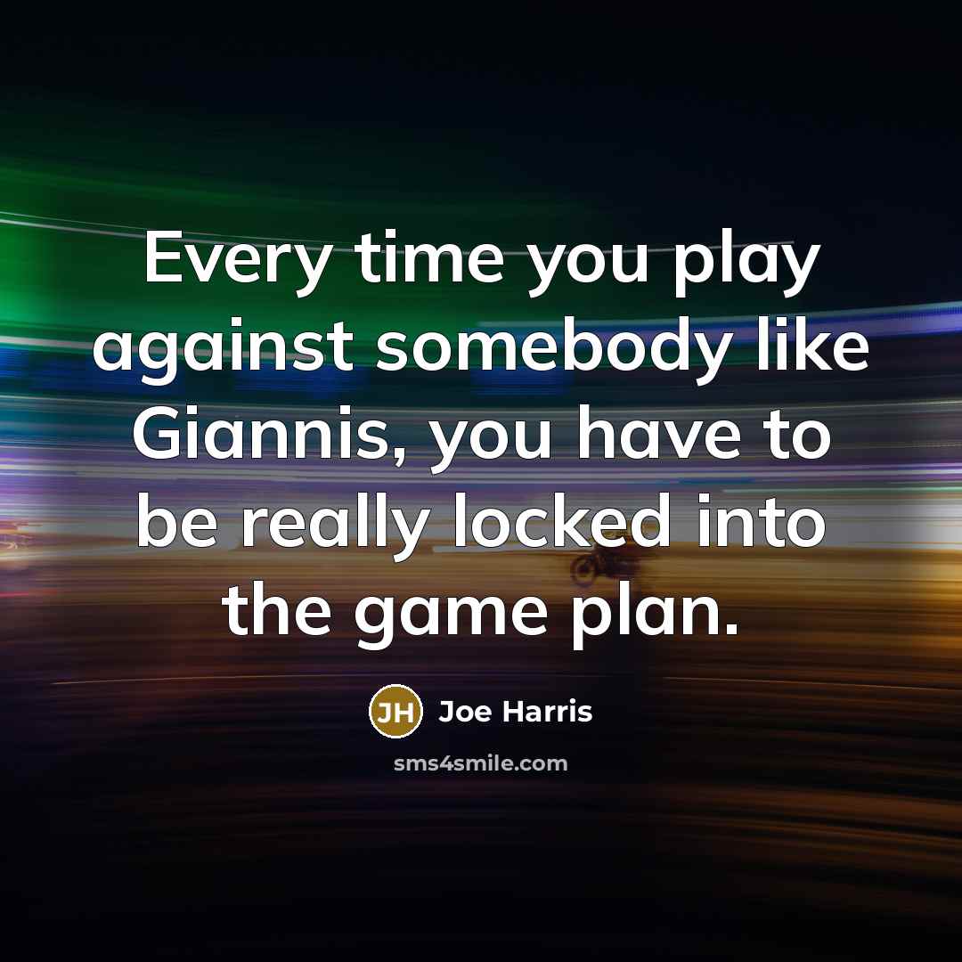 “Every time you play against somebody like Giannis, you have to be really locked into the game plan.” quote by Joe Harris