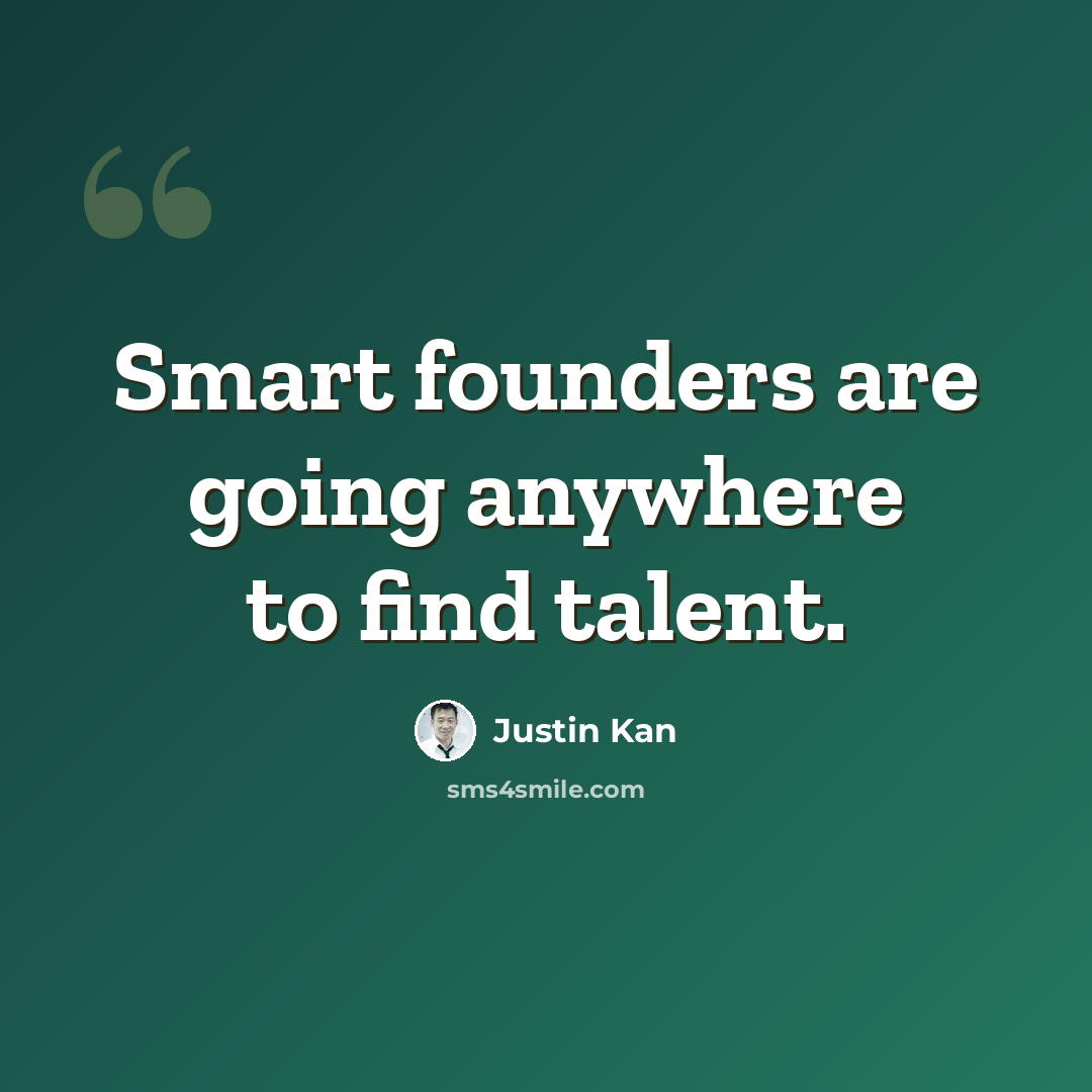 “Smart founders are going anywhere to find talent.” quote by Justin Kan