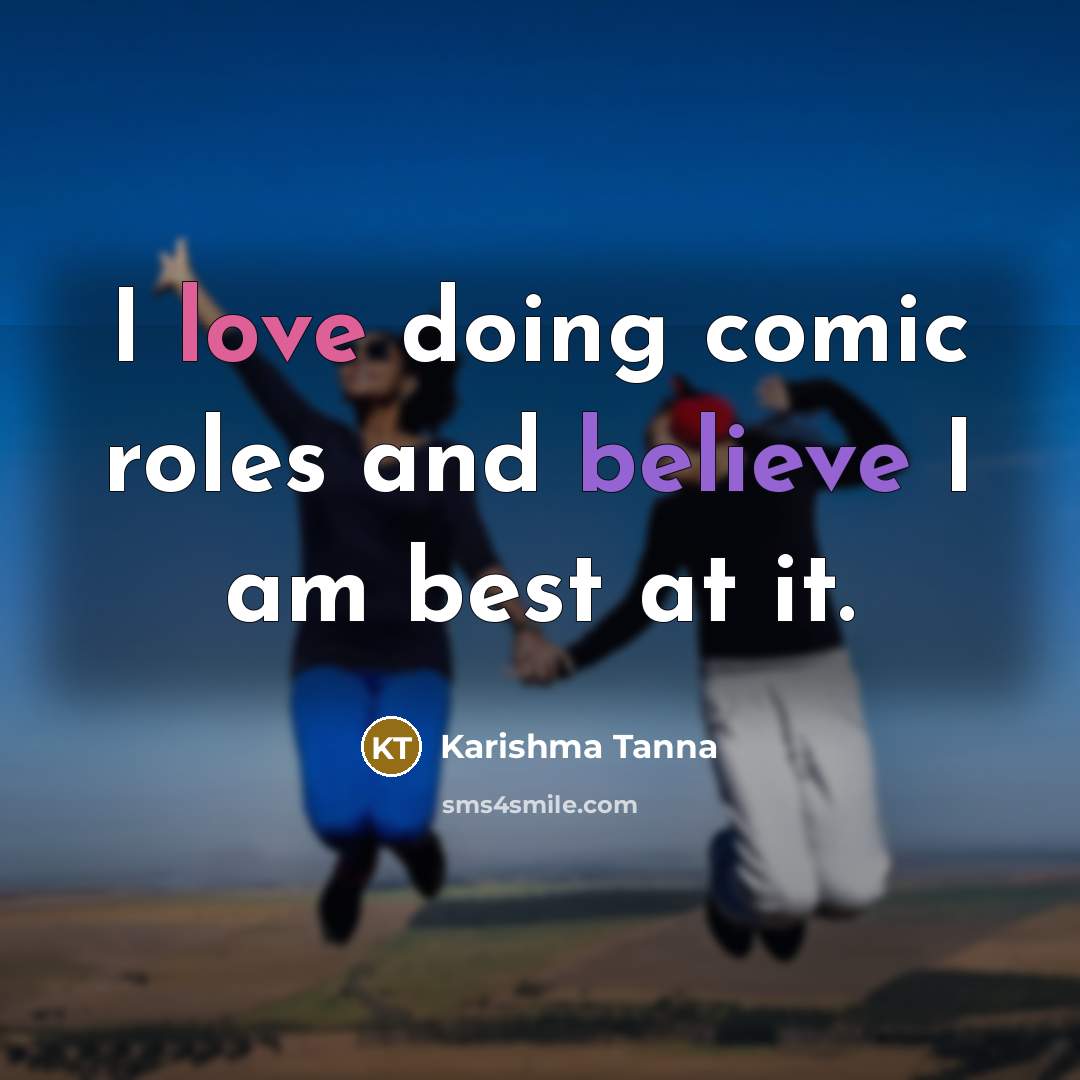 “I love doing comic roles and believe I am best at it.” quote by Karishma Tanna