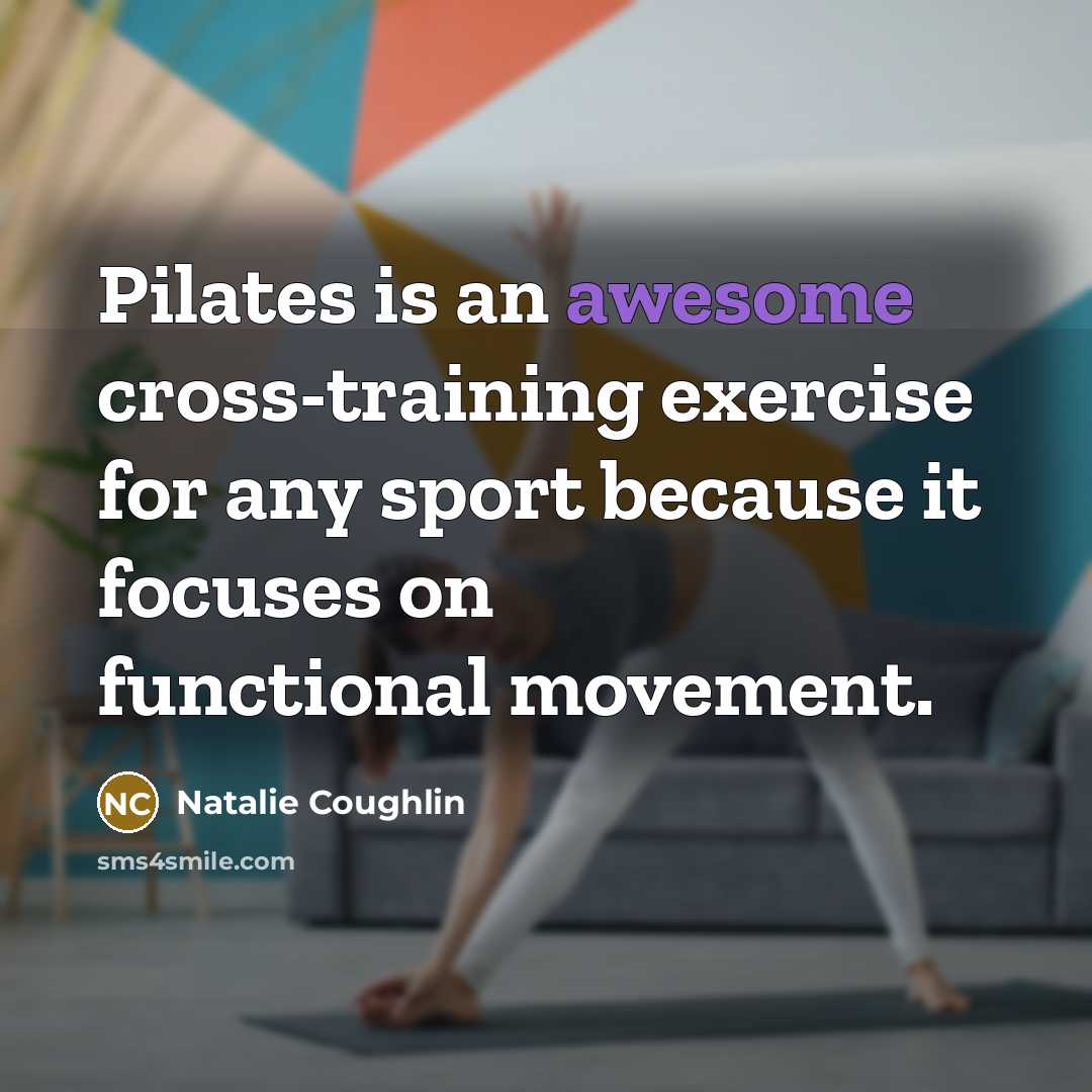 “Pilates is an awesome cross-training exercise for any sport because it focuses on functional movement.” quote by Natalie Coughlin