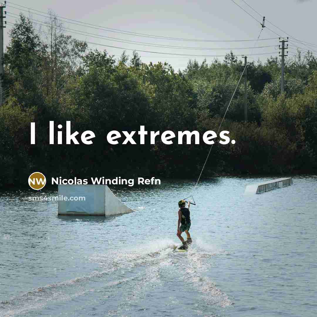 “I like extremes.” quote by Nicolas Winding Refn