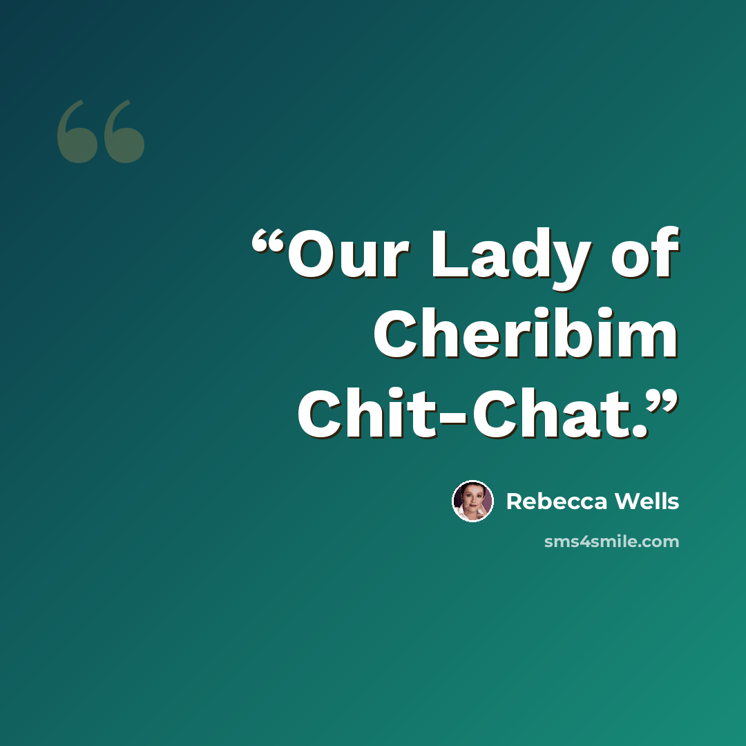 “Our Lady of Cheribim Chit-Chat.” quote by Rebecca Wells