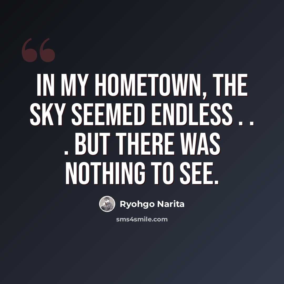 “In my hometown, the sky seemed endless . . . but there was nothing to see.” quote by Ryohgo Narita