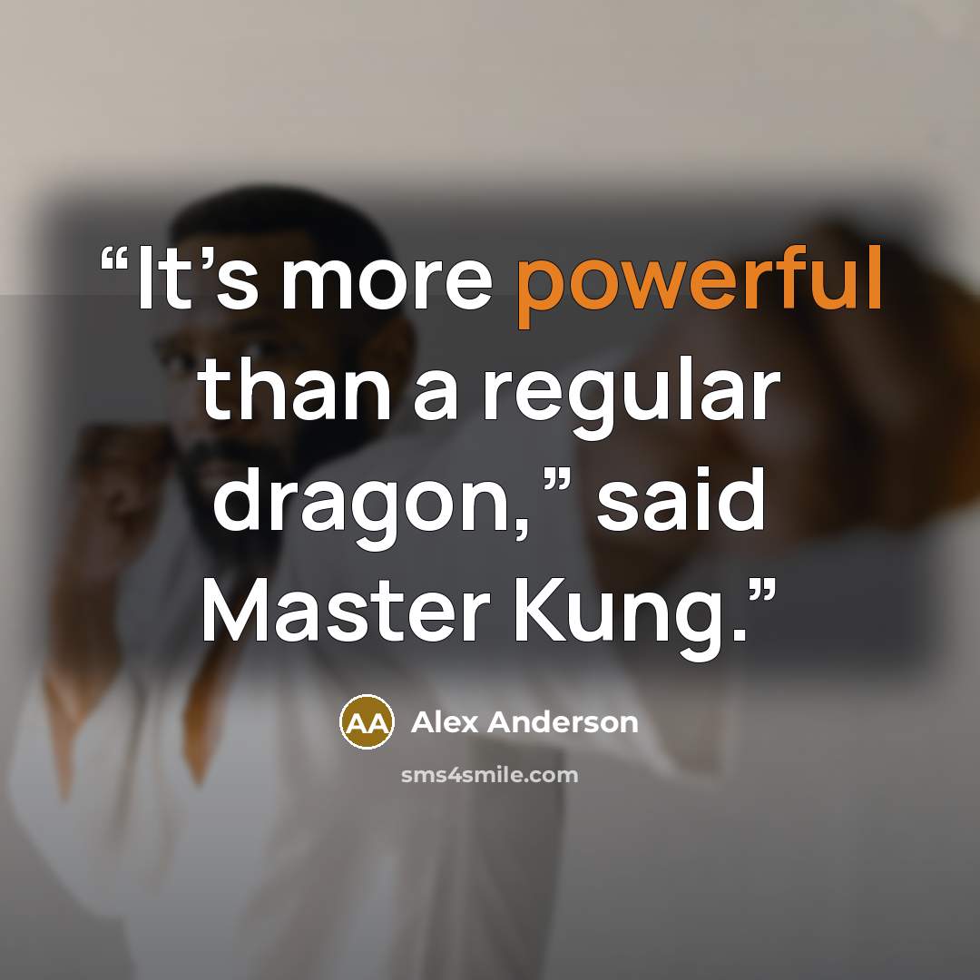 “It’s more powerful than a regular dragon,” said Master Kung.” quote by Alex Anderson