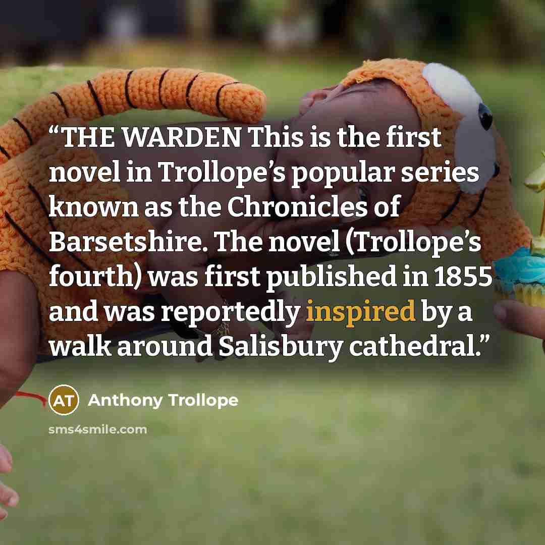 “THE WARDEN This is the first novel in Trollope’s popular series known as the Chronicles of Barsetshire. The novel (Trollope’s fourth) was first published in 1855 and was reportedly inspired by a walk around Salisbury cathedral.” quote by Anthony Trollope