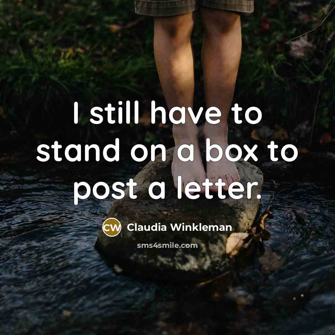 “I still have to stand on a box to post a letter.” quote by Claudia Winkleman