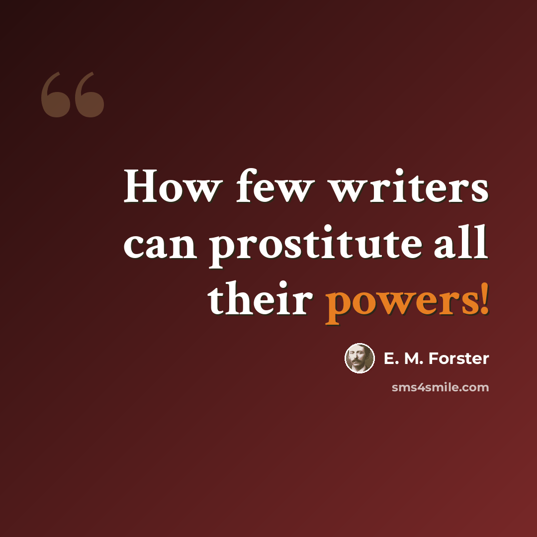 “How few writers can prostitute all their powers!” quote by E. M. Forster