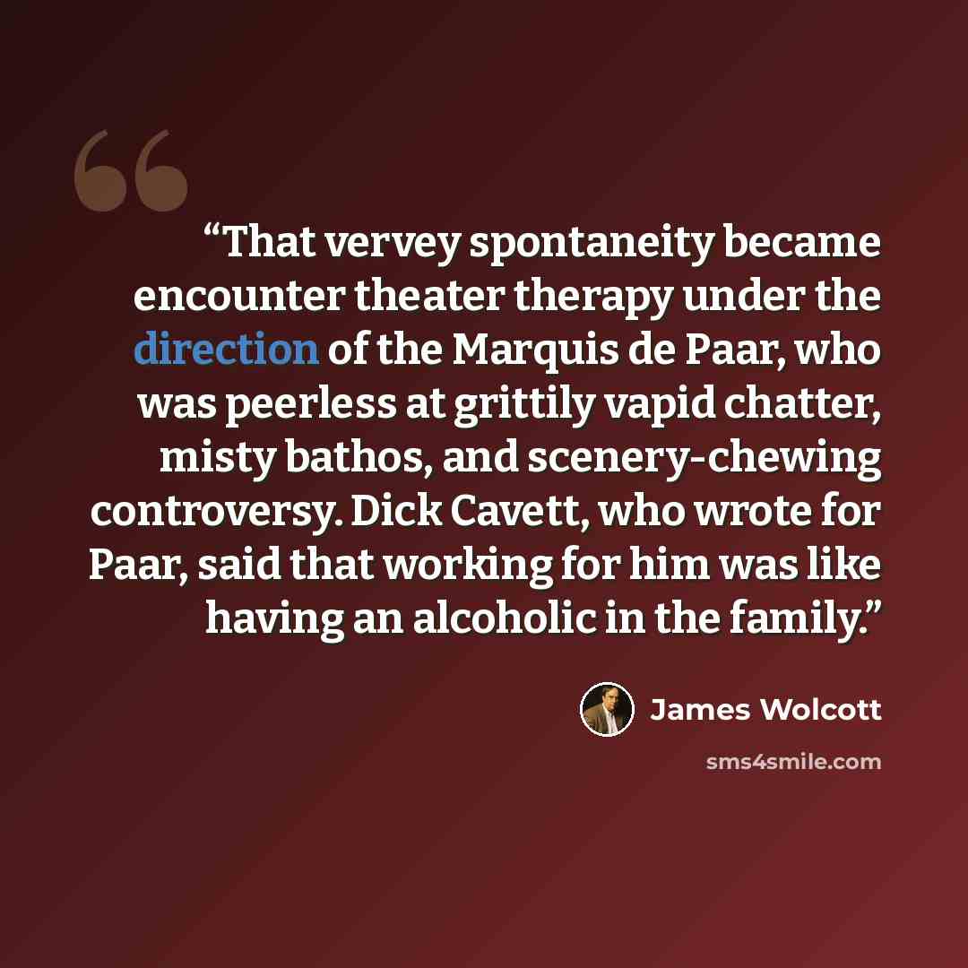 “That vervey spontaneity became encounter theater therapy under the direction of the Marquis de Paar, who was peerless at grittily vapid chatter, misty bathos, and scenery-chewing controversy. Dick Cavett, who wrote for Paar, said that working for him was like having an alcoholic in the family.” quote by James Wolcott