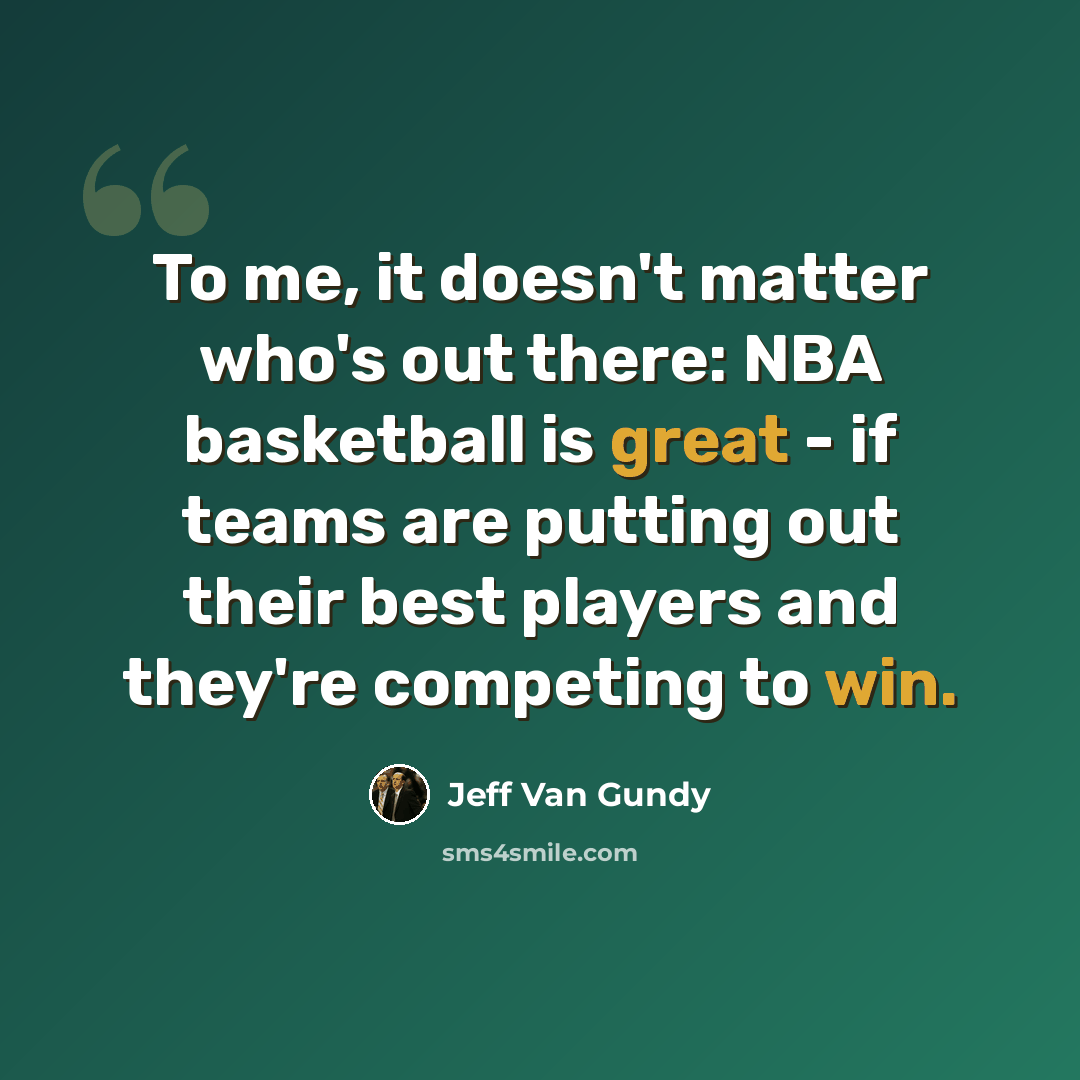 “To me, it doesn't matter who's out there: NBA basketball is great - if teams are putting out their best players and they're competing to win.” quote by Jeff Van Gundy
