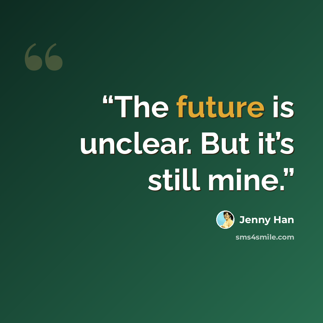 “The future is unclear. But it’s still mine.” quote by Jenny Han