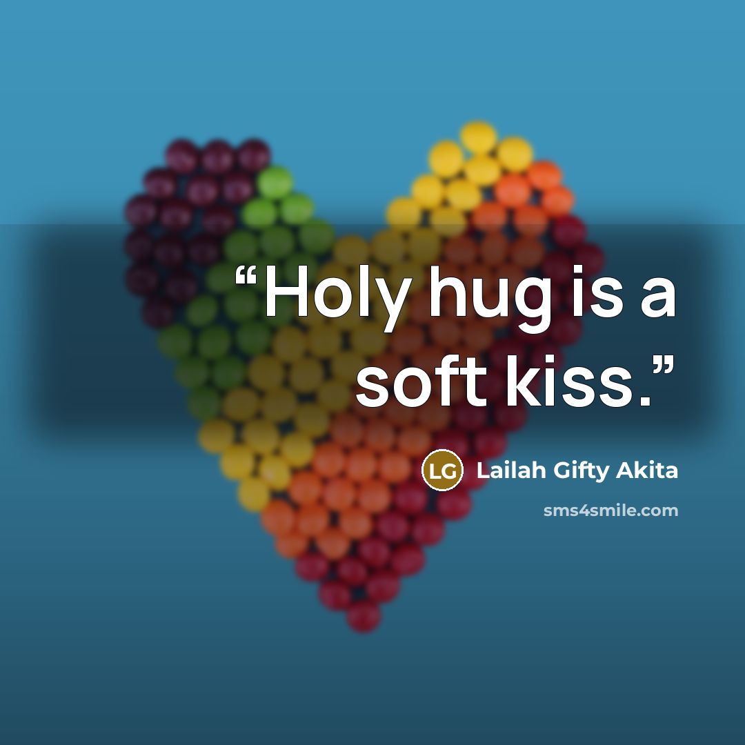 “Holy hug is a soft kiss.” quote by Lailah Gifty Akita