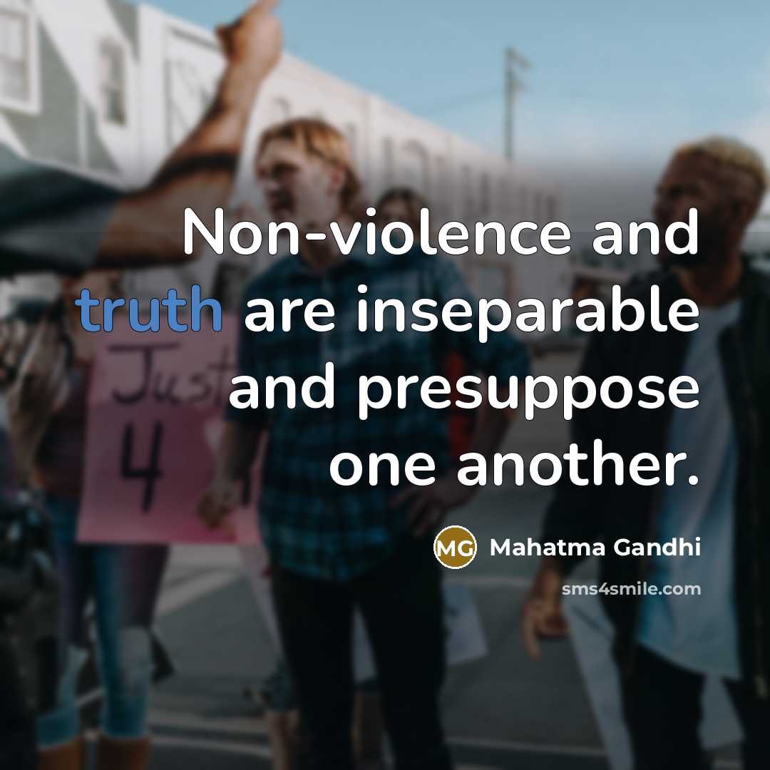 “Non-violence and truth are inseparable and presuppose one another.” quote by Mahatma Gandhi