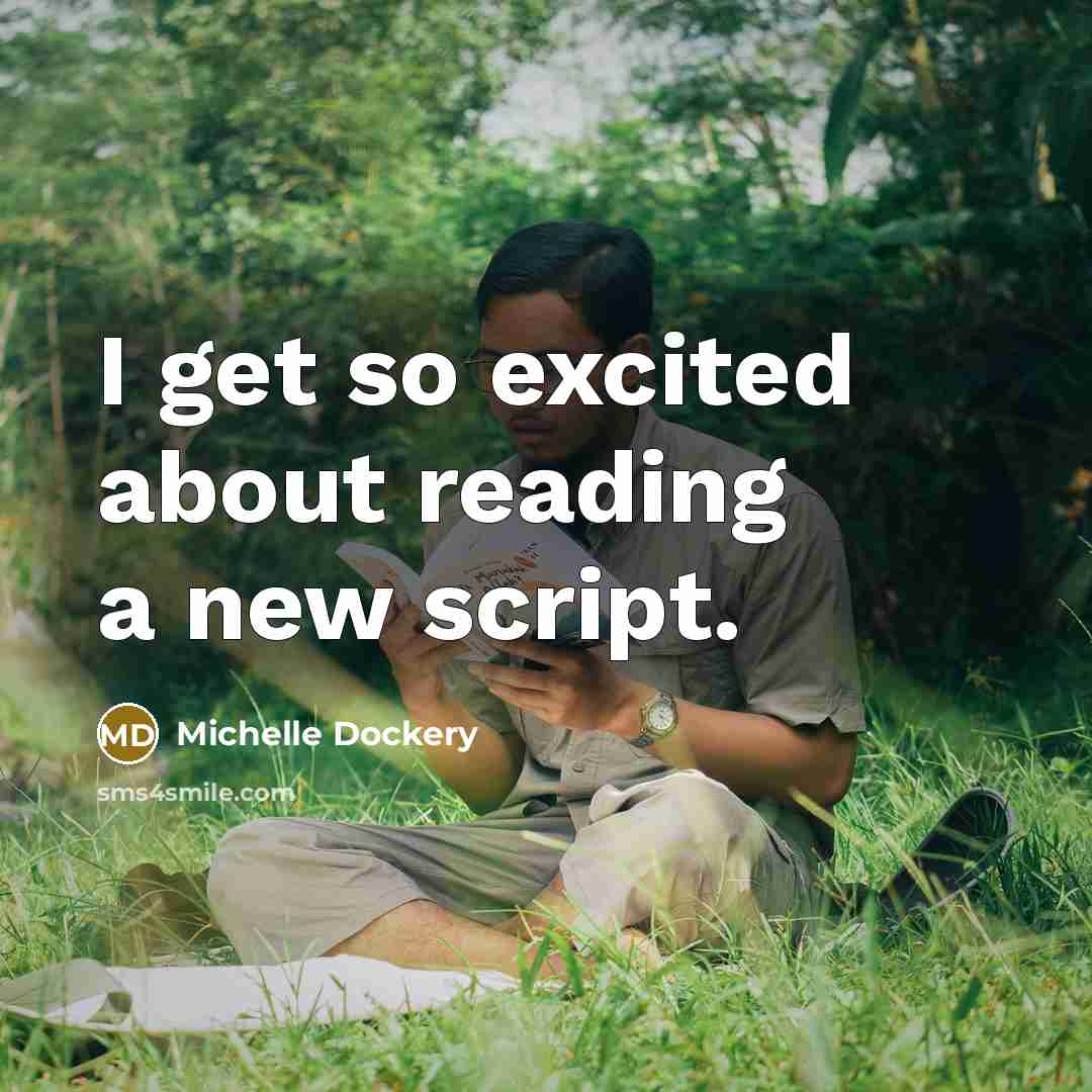 “I get so excited about reading a new script.” quote by Michelle Dockery