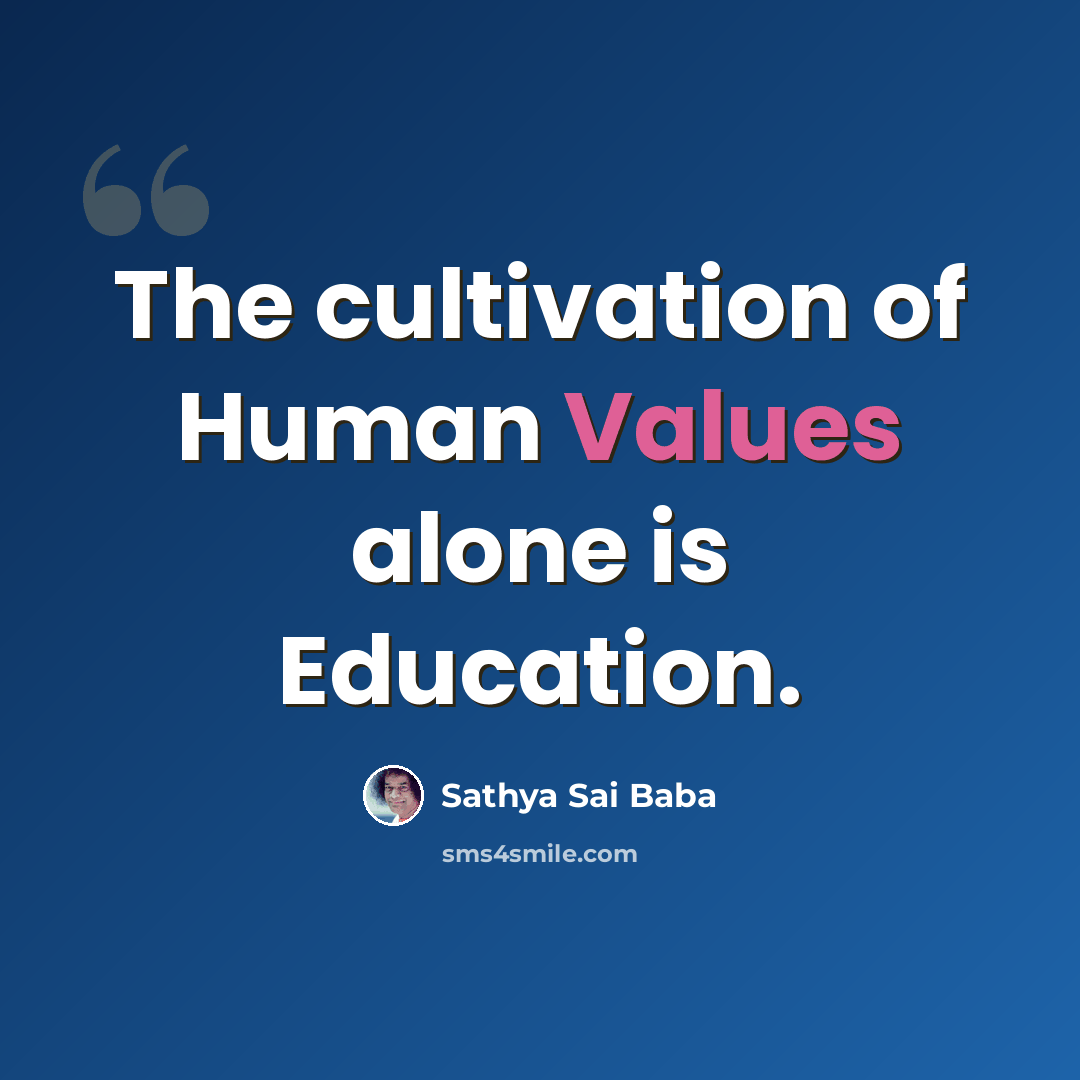 “The cultivation of Human Values alone is Education.” quote by Sathya Sai Baba