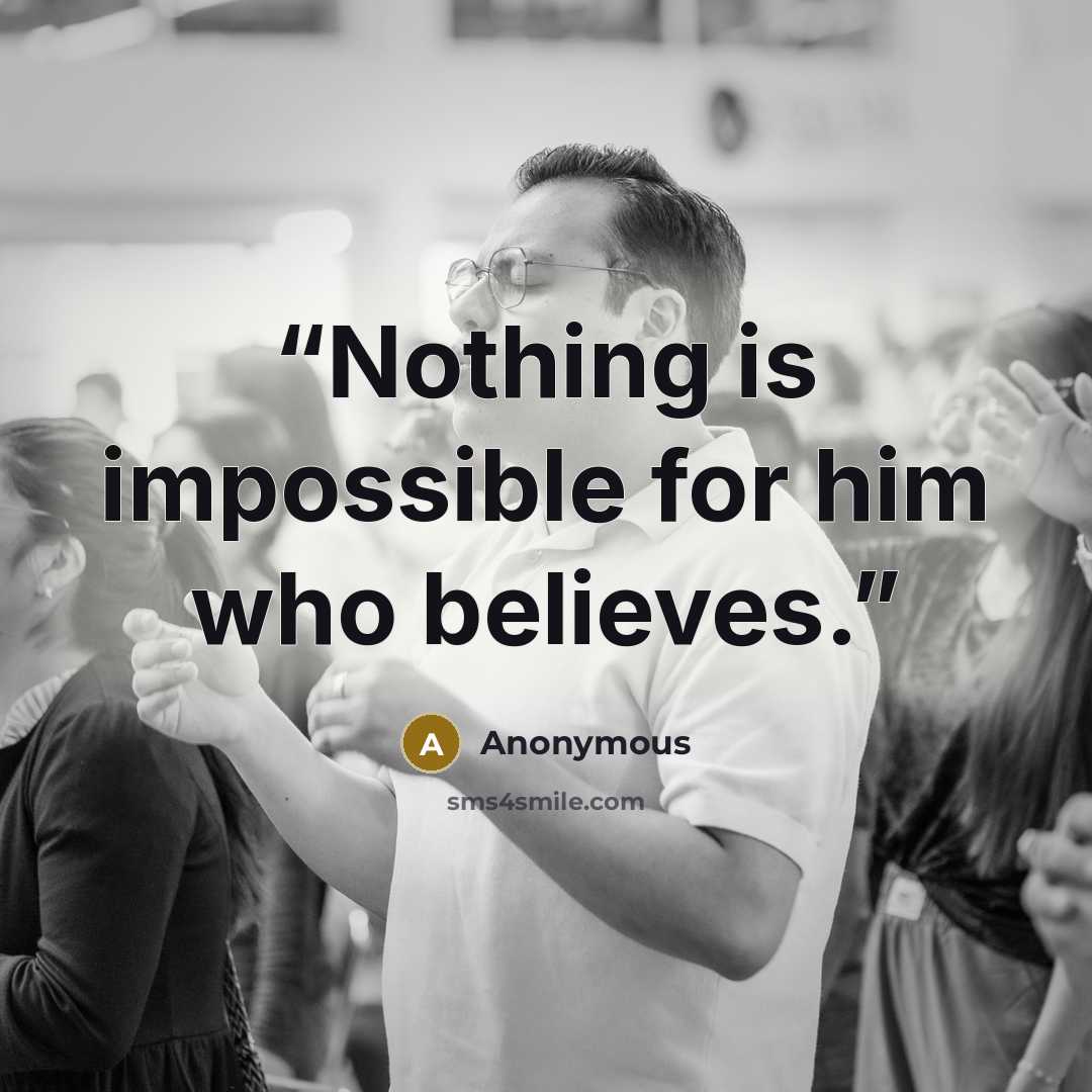 “Nothing is impossible for him who believes.” quote by Anonymous