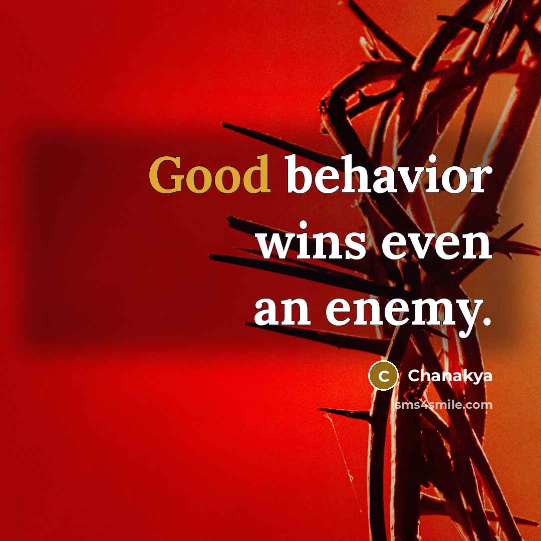 “Good behavior wins even an enemy.” quote by Chanakya