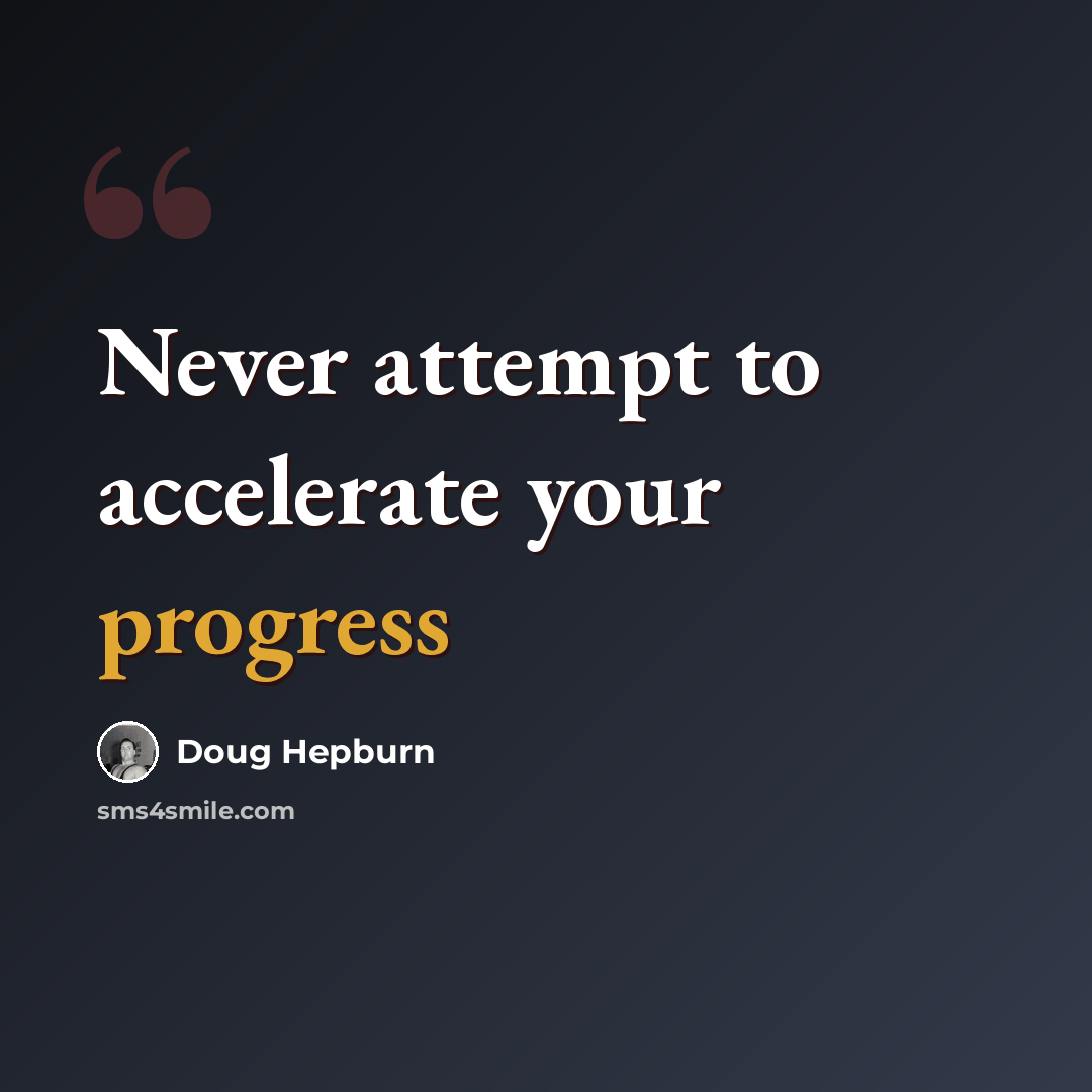 “Never attempt to accelerate your progress” quote by Doug Hepburn