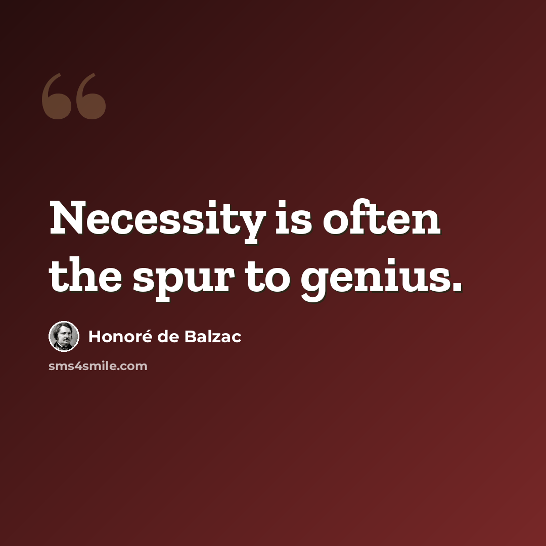 “Necessity is often the spur to genius.” quote by Honore de Balzac