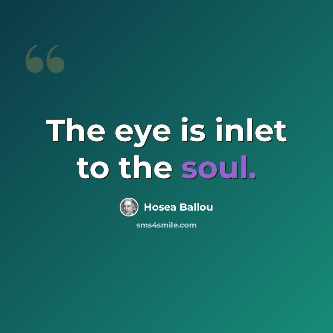 “The eye is inlet to the soul.” quote by Hosea Ballou