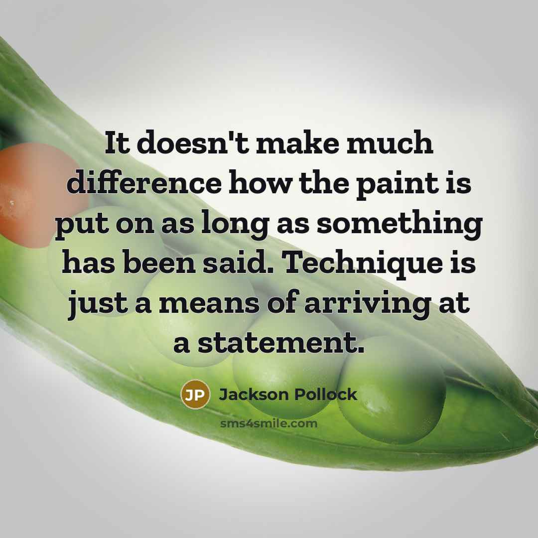 “It doesn't make much difference how the paint is put on as long as something has been said. Technique is just a means of arriving at a statement.” quote by Jackson Pollock