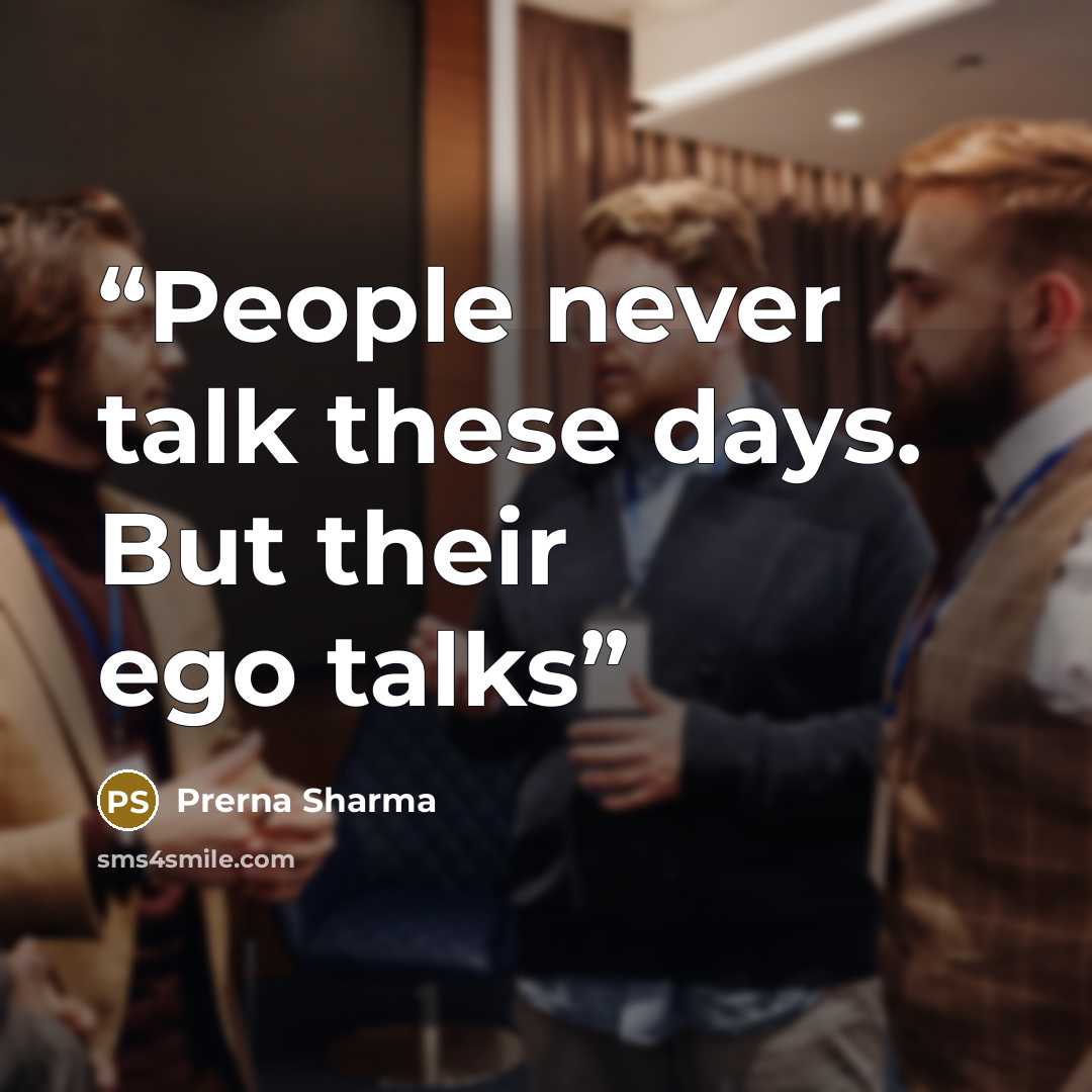 “People never talk these days. But their ego talks” quote by Prerna Sharma