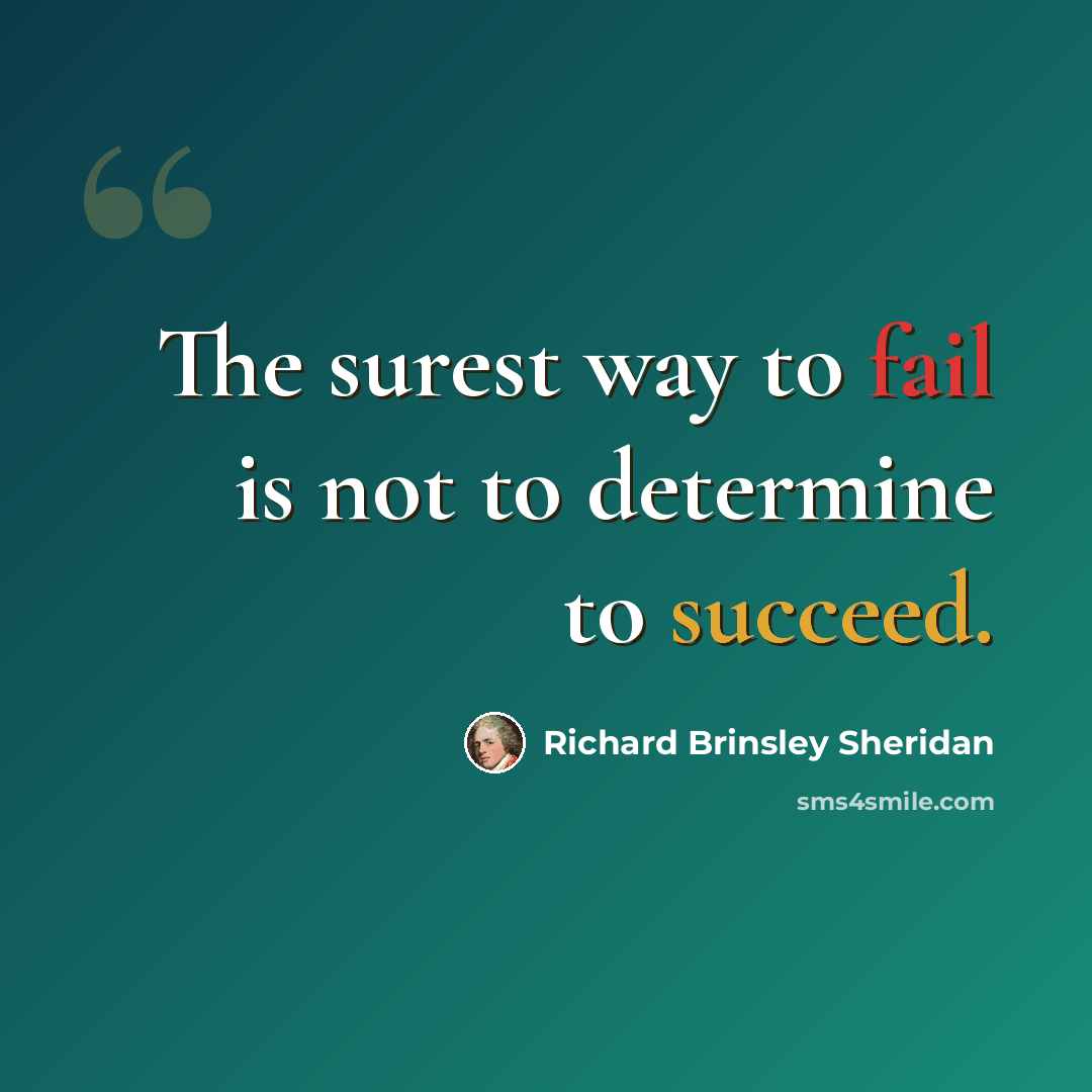“The surest way to fail is not to determine to succeed.” quote by Richard Brinsley Sheridan