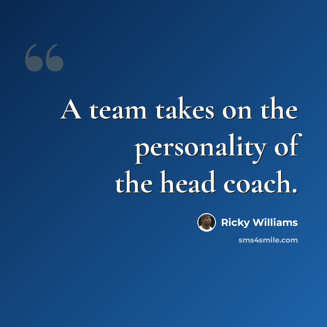 “A team takes on the personality of the head coach.” quote by Ricky Williams