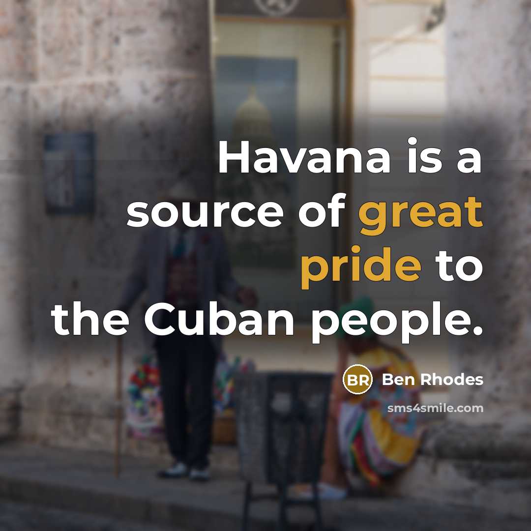 “Havana is a source of great pride to the Cuban people.” quote by Ben Rhodes