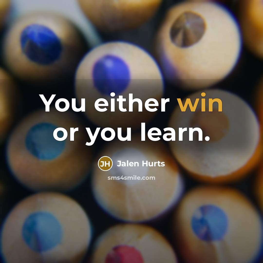 “You either win or you learn.” quote by Jalen Hurts