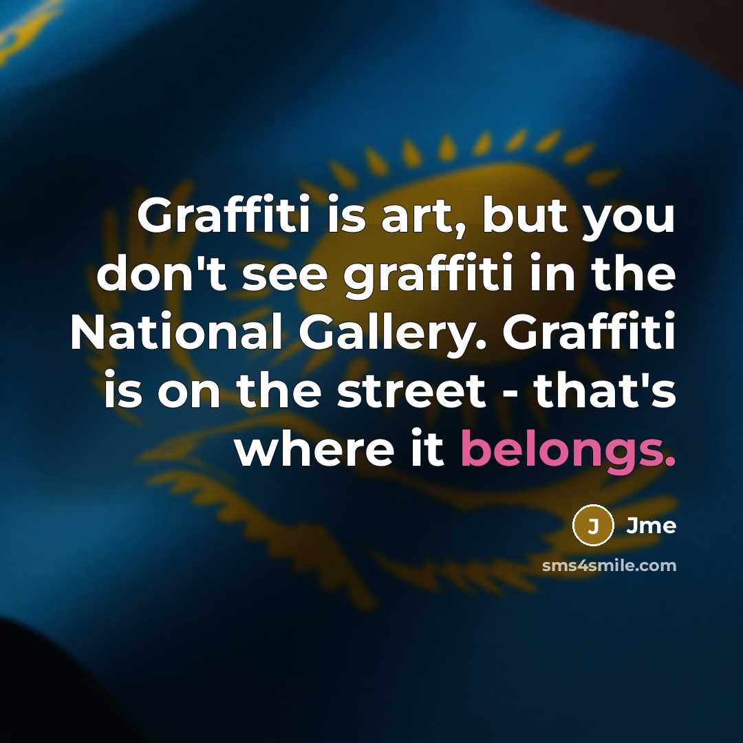 “Graffiti is art, but you don't see graffiti in the National Gallery. Graffiti is on the street - that's where it belongs.” quote by Jme