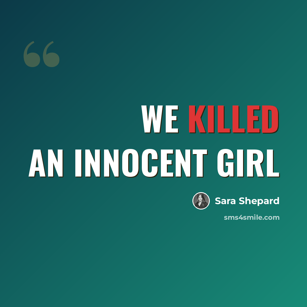 “We killed an innocent girl” quote by Sara Shepard