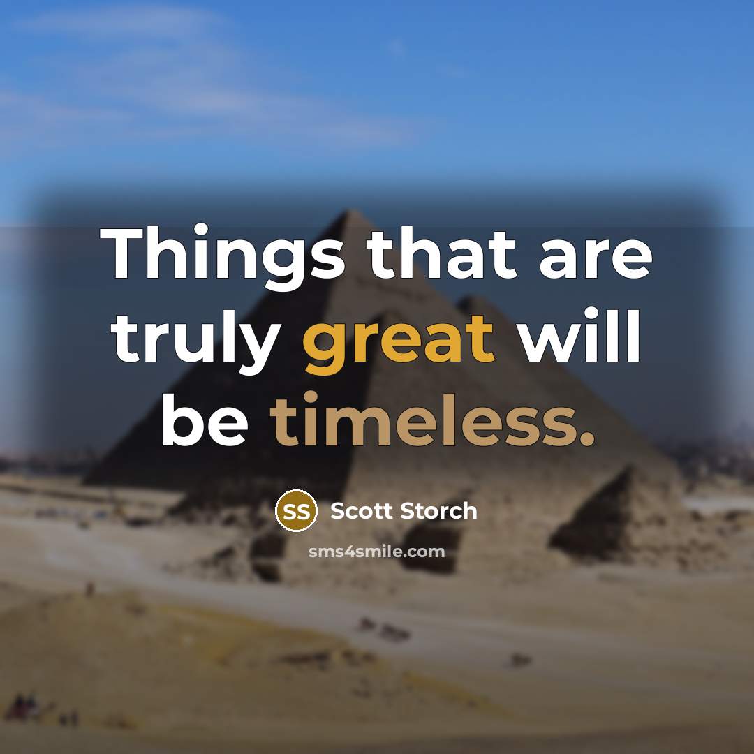 “Things that are truly great will be timeless.” quote by Scott Storch