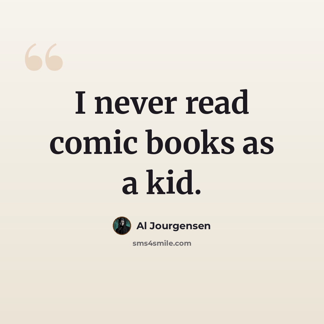 “I never read comic books as a kid.” quote by Al Jourgensen