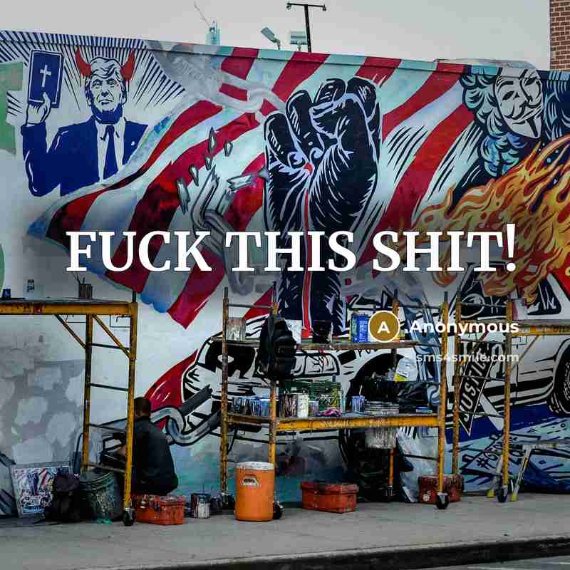 “FUCK THIS SHIT!” quote by Anonymous