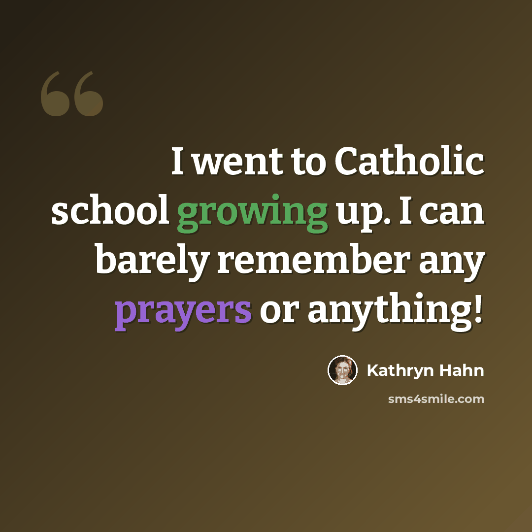 “I went to Catholic school growing up. I can barely remember any prayers or anything!” quote by Kathryn Hahn