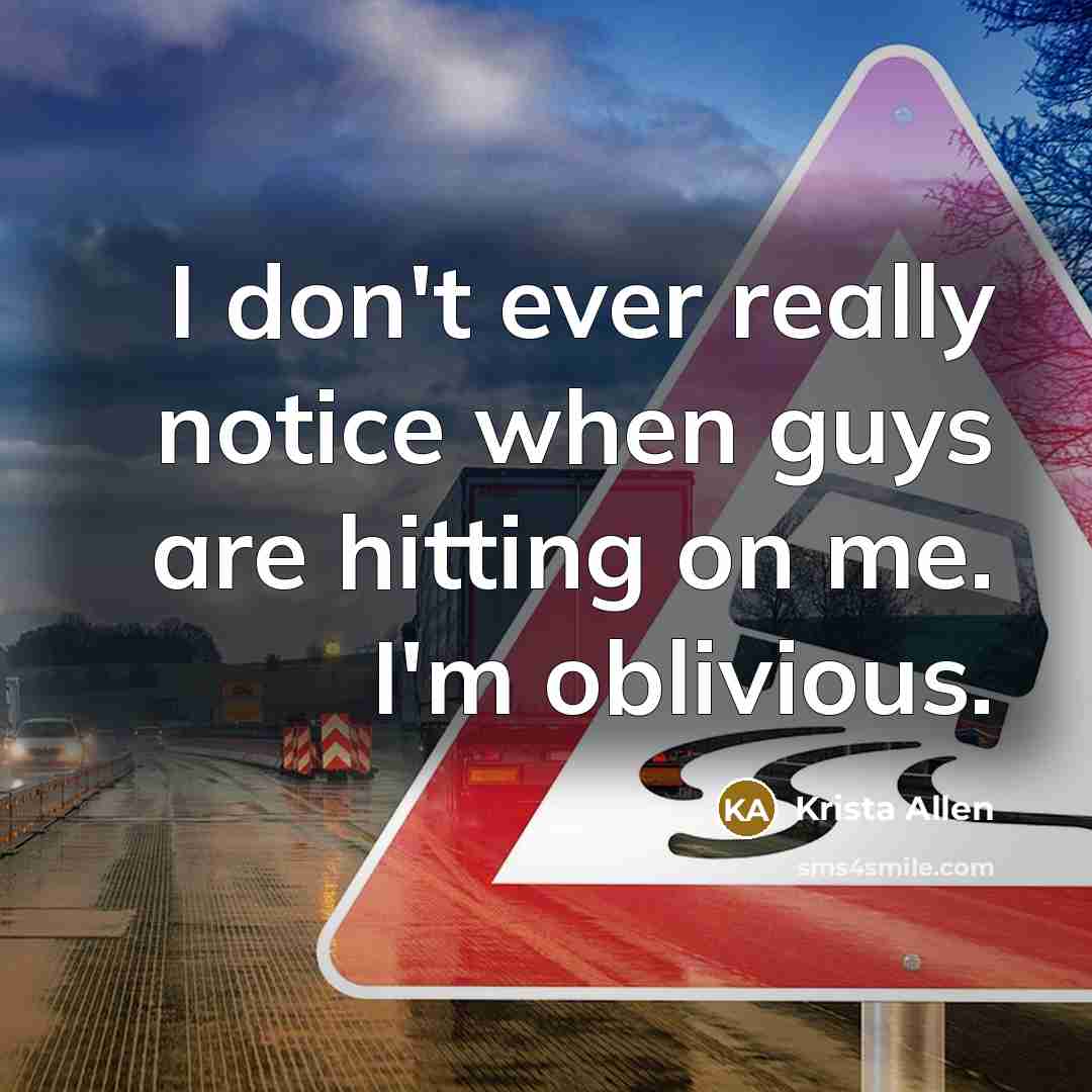 “I don't ever really notice when guys are hitting on me. I'm oblivious.” quote by Krista Allen