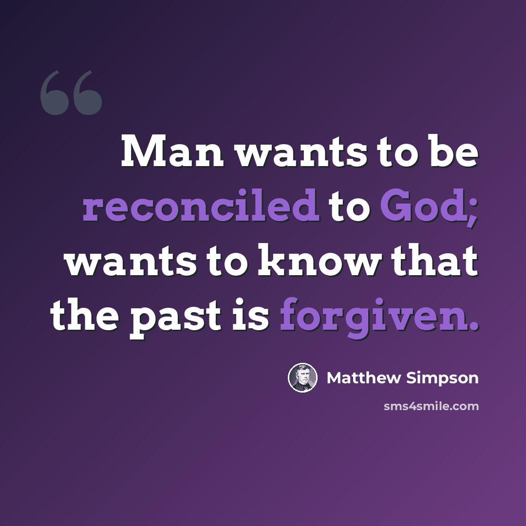 “Man wants to be reconciled to God; wants to know that the past is forgiven.” quote by Matthew Simpson