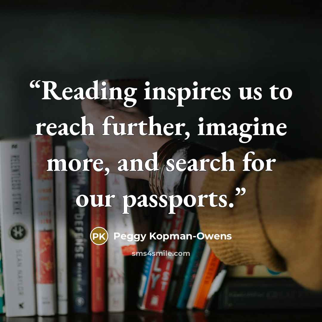 “Reading inspires us to reach further, imagine more, and search for our passports.” quote by Peggy Kopman-Owens
