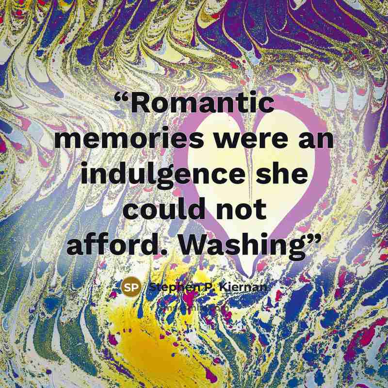 “Romantic memories were an indulgence she could not afford. Washing” quote by Stephen P. Kiernan