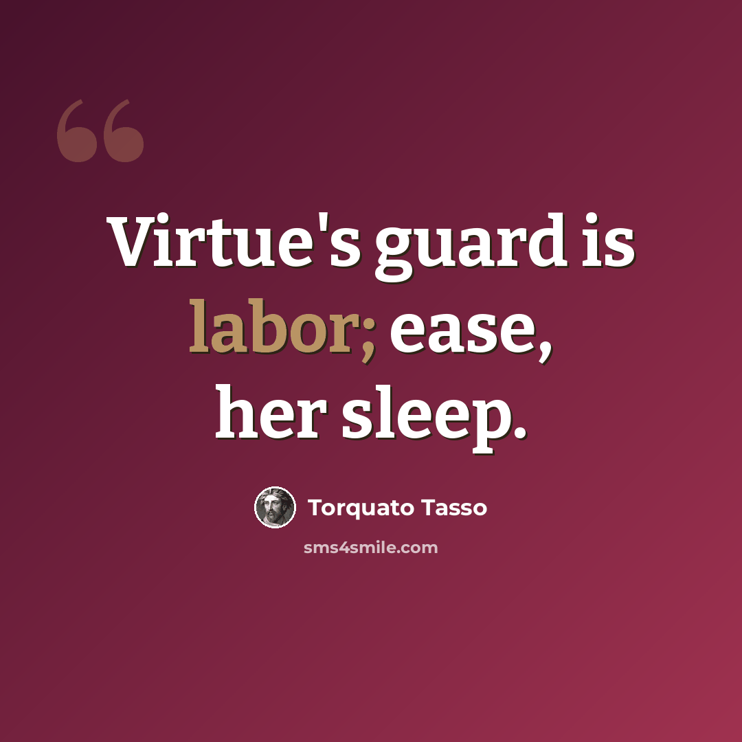 “Virtue's guard is labor; ease, her sleep.” quote by Torquato Tasso