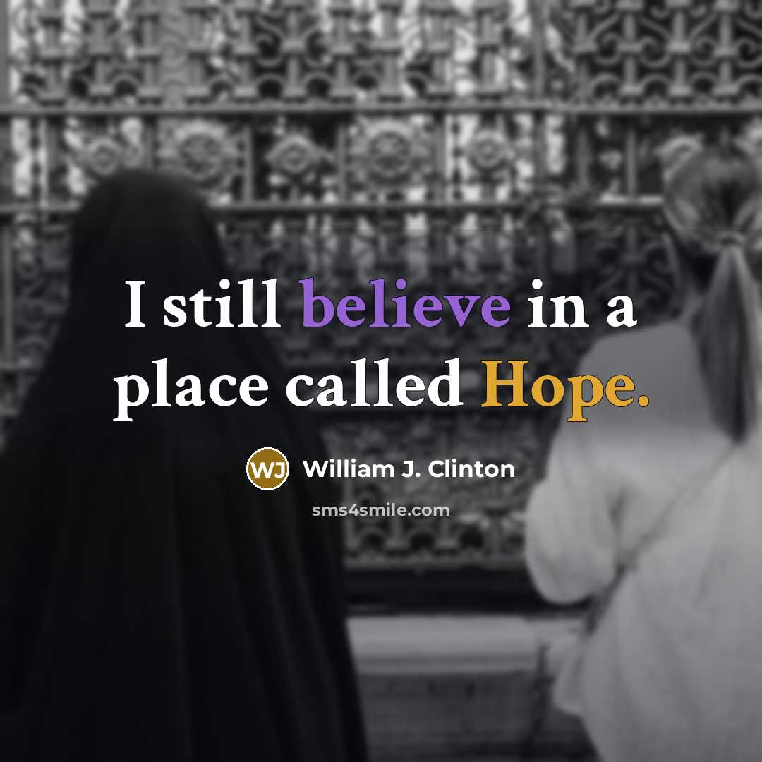 “I still believe in a place called Hope.” quote by William J. Clinton
