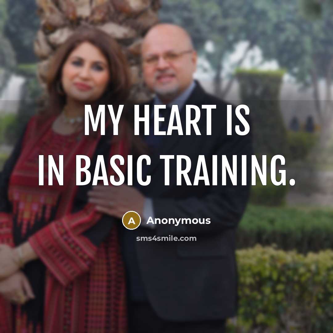 “My heart is in basic training.” quote by Anonymous