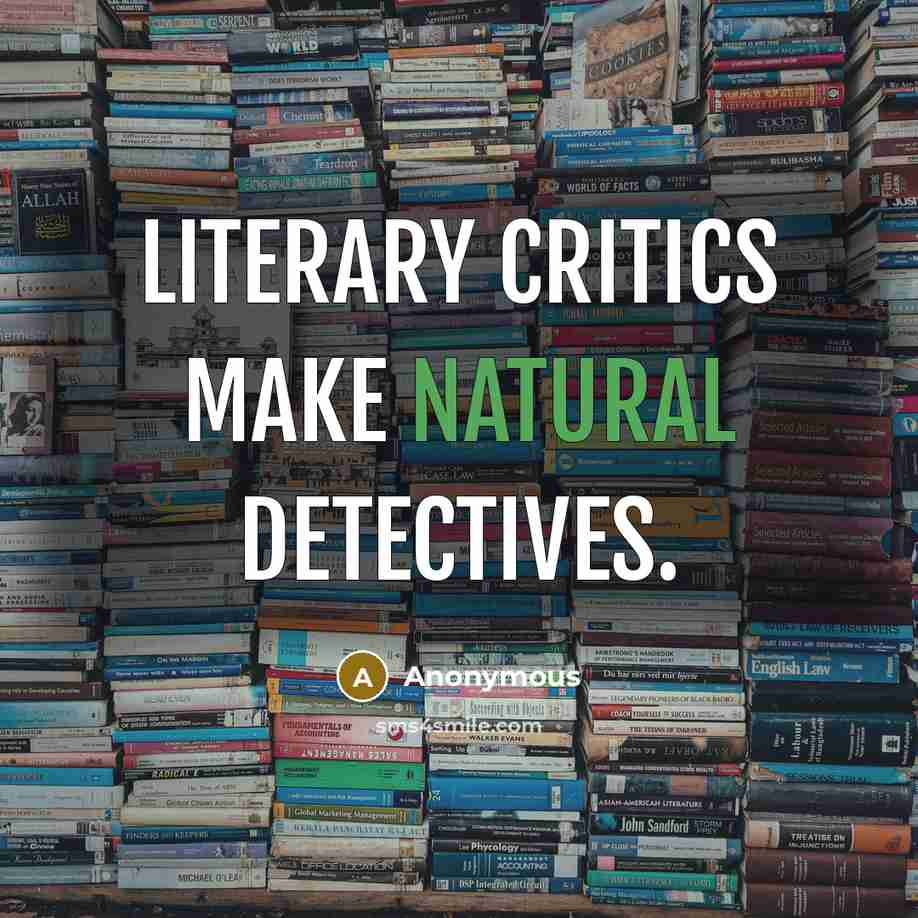 “Literary critics make natural detectives.” quote by Anonymous