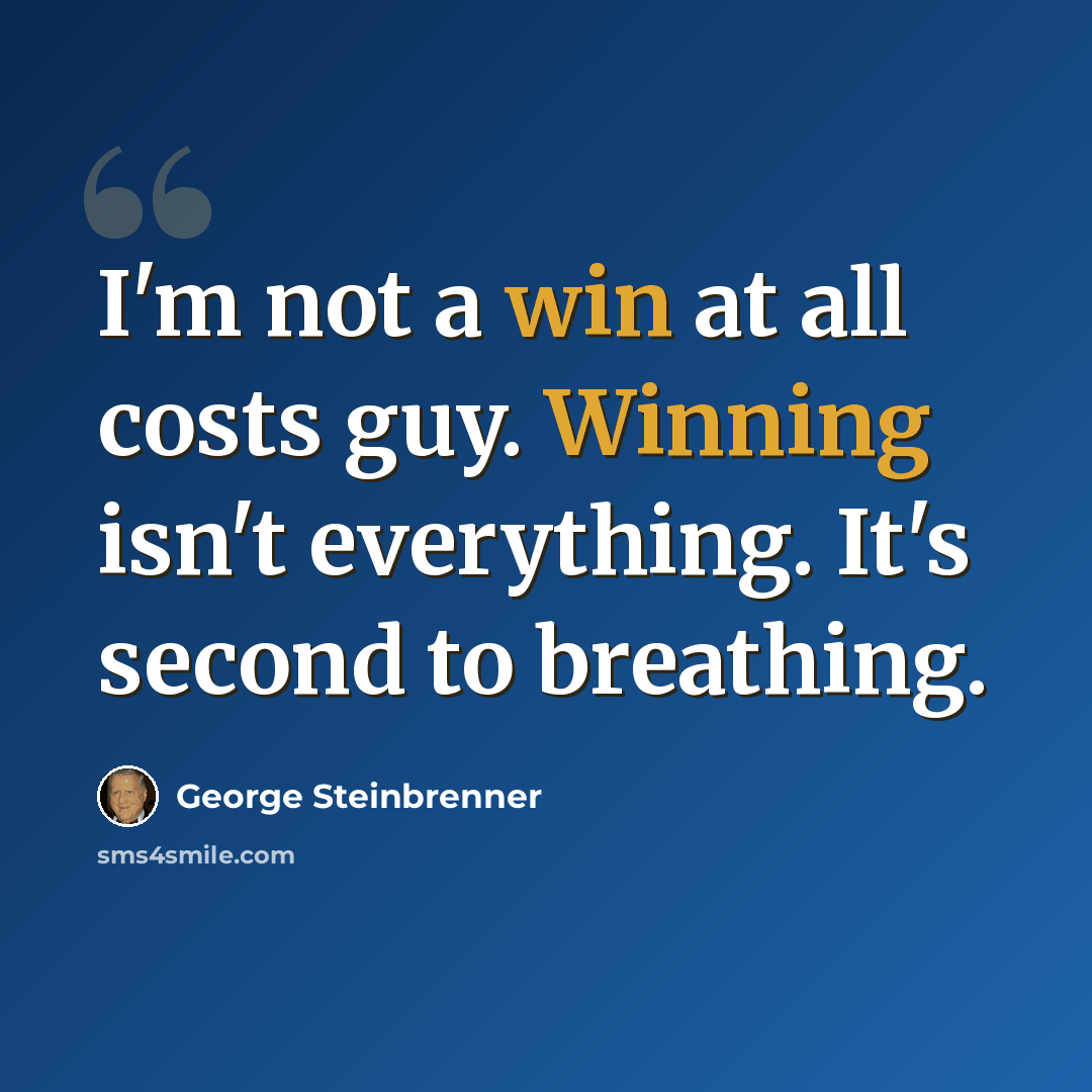 “I'm not a win at all costs guy. Winning isn't everything. It's second to breathing.” quote by George Steinbrenner