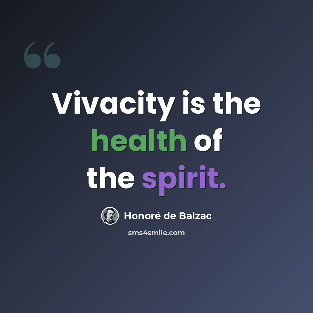 “Vivacity is the health of the spirit.” quote by Honore de Balzac