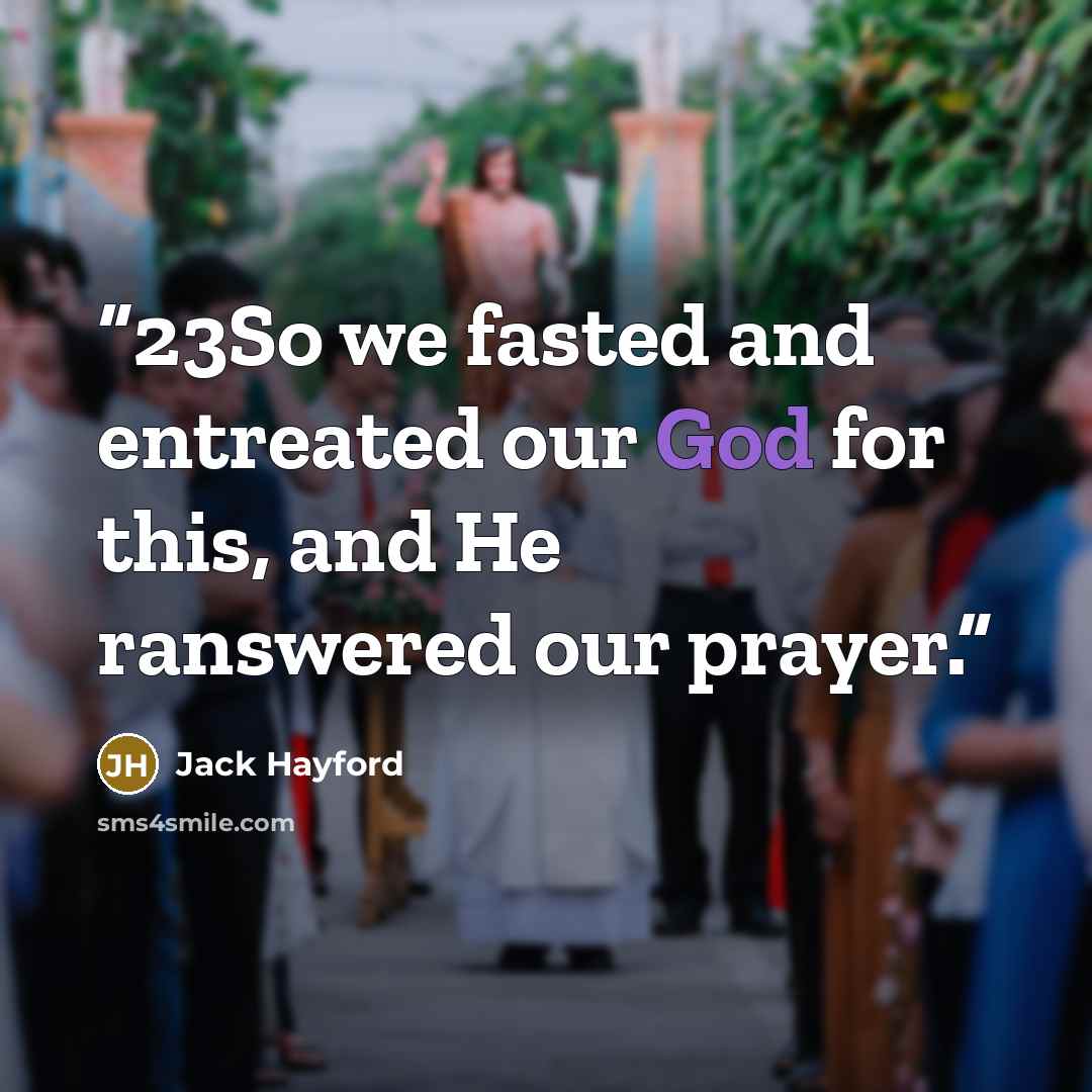 “23So we fasted and entreated our God for this, and He ranswered our prayer.” quote by Jack Hayford