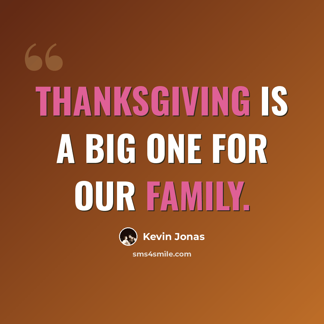 “Thanksgiving is a big one for our family.” quote by Kevin Jonas