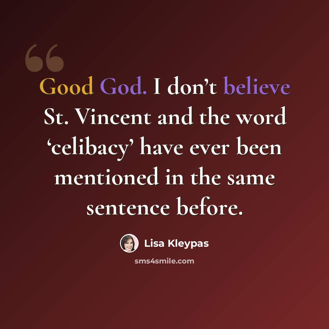 “Good God. I don’t believe St. Vincent and the word ‘celibacy’ have ever been mentioned in the same sentence before.” quote by Lisa Kleypas