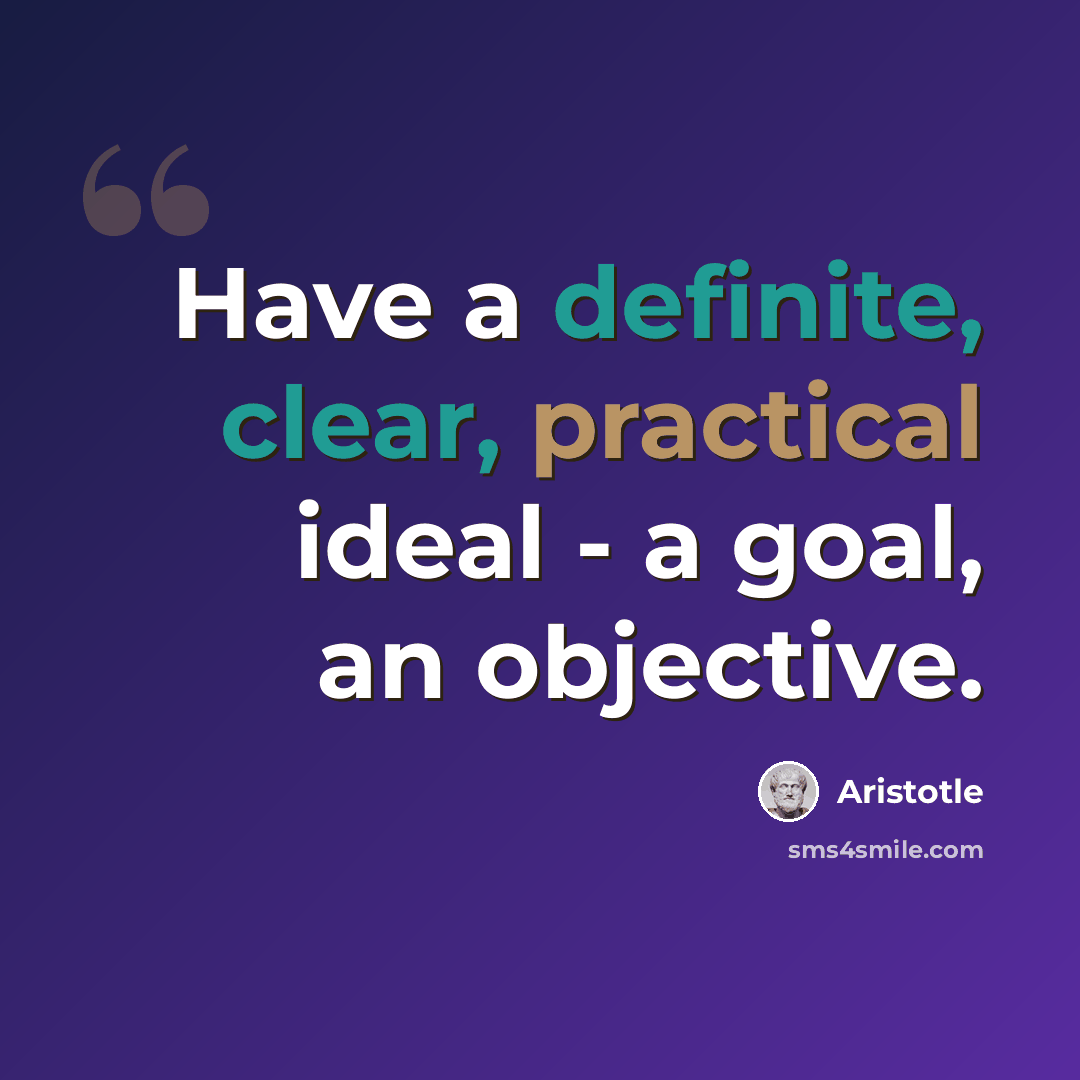 “Have a definite, clear, practical ideal - a goal, an objective.” quote by Aristotle